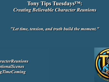 Tony Tips Tuesdays™: Creating Believable Character Reunions