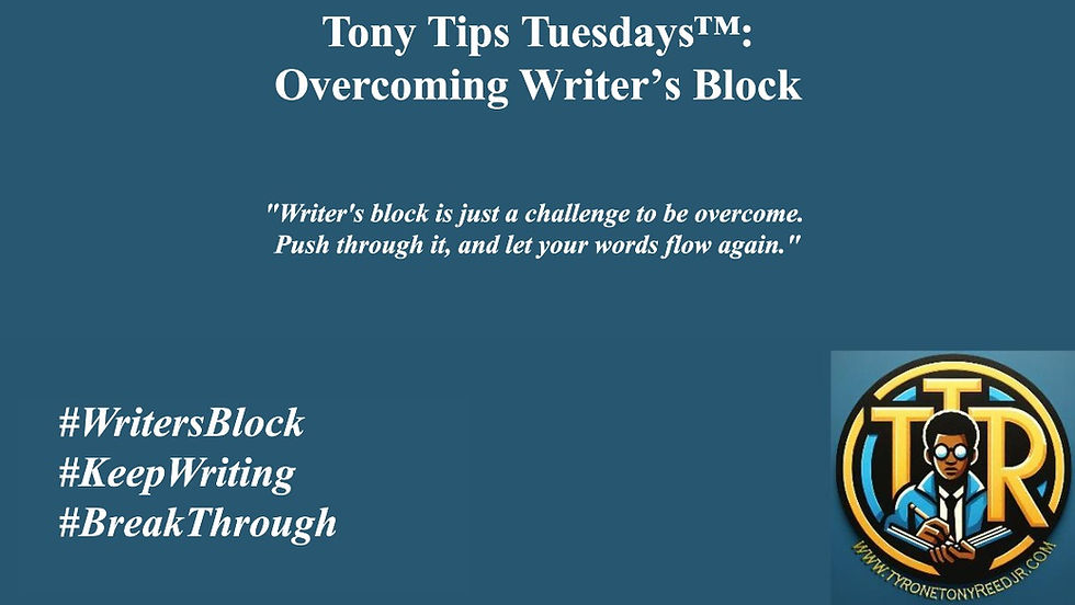 Tony Tips Tuesdays™: Overcoming Writer’s Block
