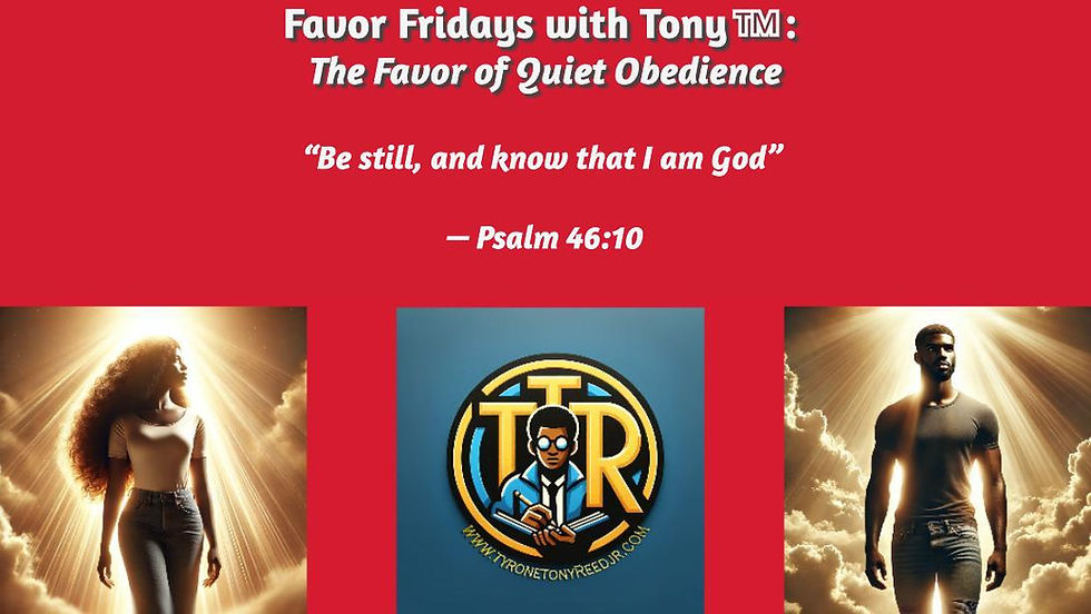Favor Fridays with Tony™: The Favor of Quiet Obedience— Why God Often Works Loudest When You’re Not Announcing Anything