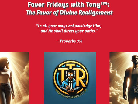 Favor Fridays with Tony™: The Favor of Divine Realignment— When God Shifts Your Direction to Match Your Destiny