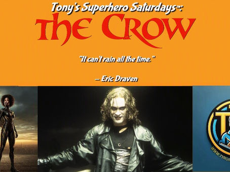 Tony’s Superhero Saturdays™: The Crow: The Hero Who Came Back for Love, Justice, and a Promise
