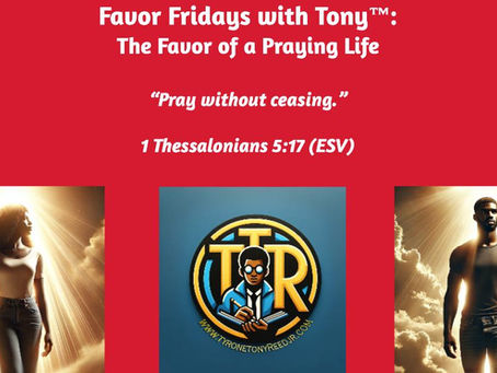 Favor Fridays with Tony: The Favor of a Praying Life