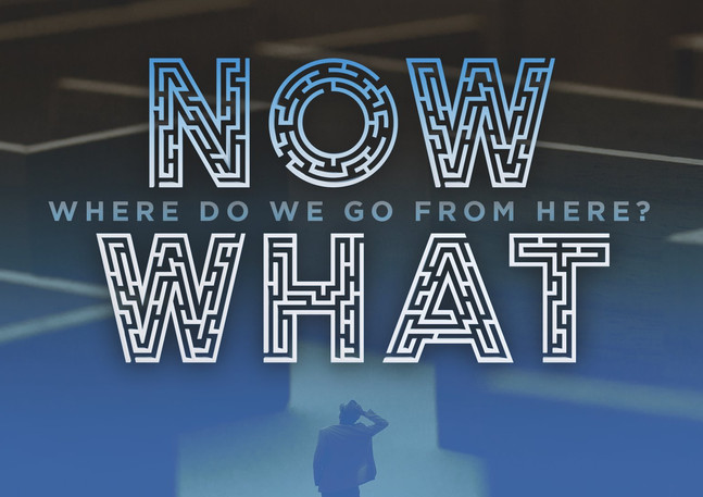 Now What.jpeg