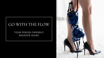 blog post cover with text "go with the flow: your period friendly boudoir guide." and knee down close up of legs with a bra hanging and heels