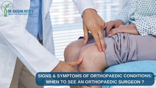 The Signs and Symptoms of Orthopaedic Conditions - When to See an Orthopaedic Surgeon in Surat?