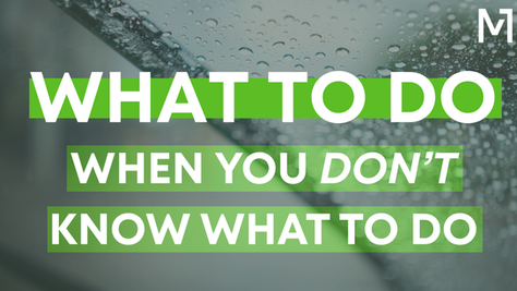 What to Do When You Don’t Know What to Do