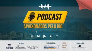 Podcast Apaixonados pelo Rio tem novo episódio