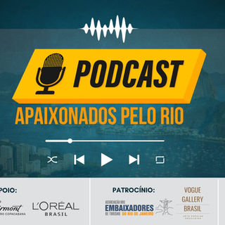 Podcast Apaixonados pelo Rio tem novo episódio