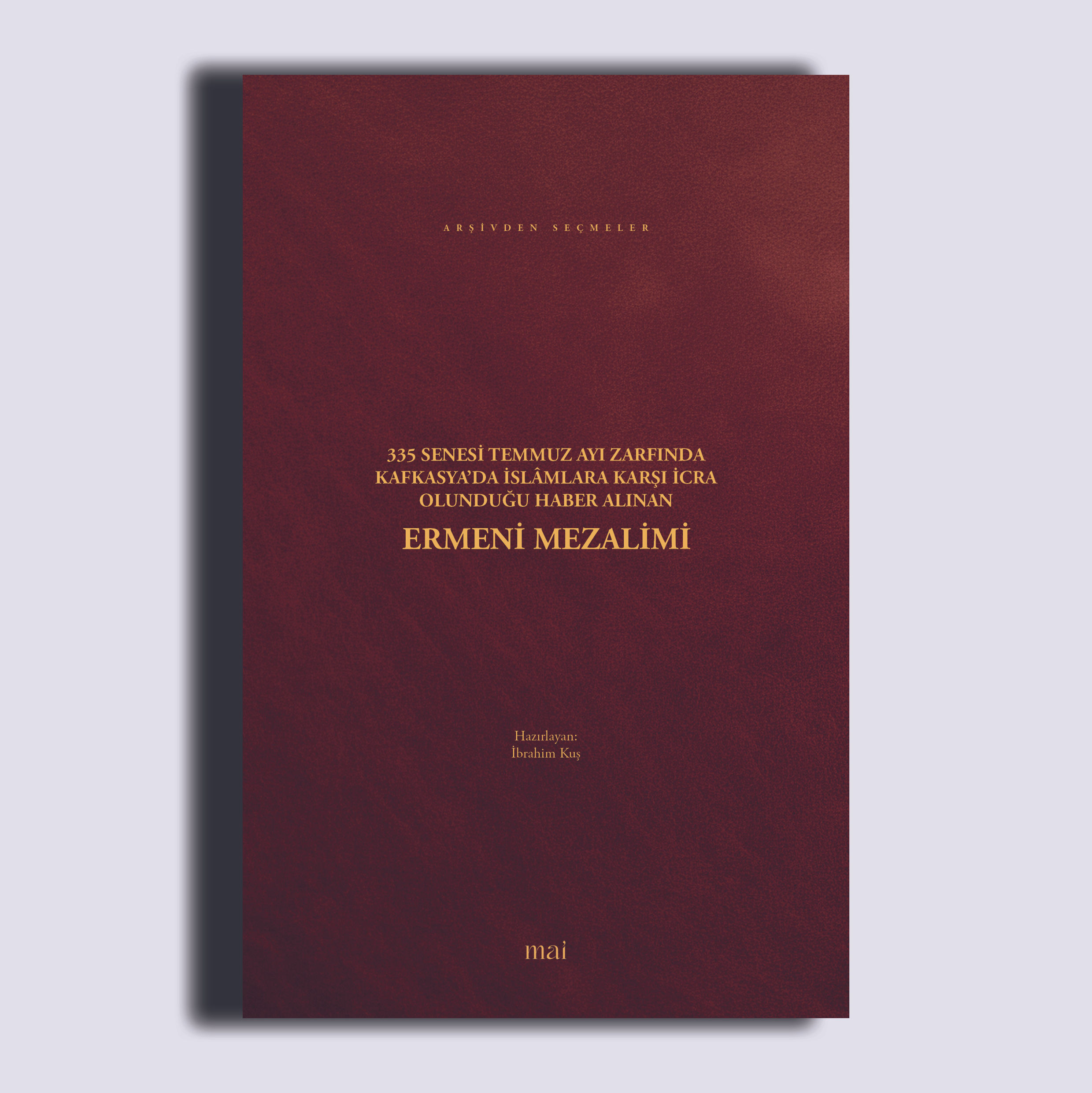 Kafkasya’da İslâmlara Karşı İcra Olunduğu Haber Alınan Ermeni Mezalimi