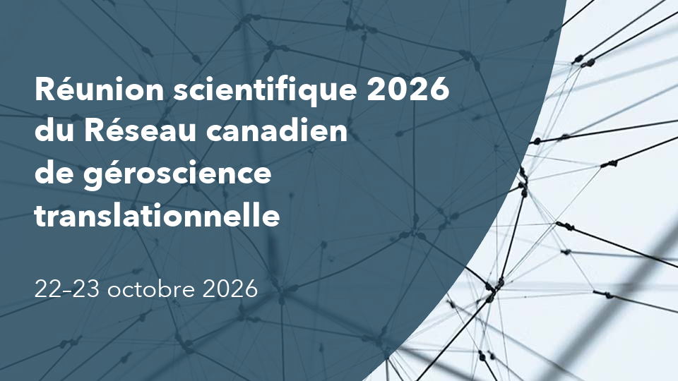 Réunion scientifique 2026 du Réseau canadien de géroscience translationnelle, les 22 et 23 octobre 2026 ; texte blanc sur fond bleu-gris à motif de réseau.