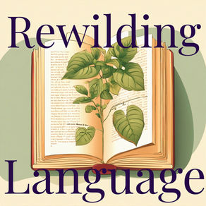Rewilding Our Language