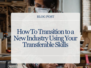How to Transition to a New Industry Using Your Transferable Skills