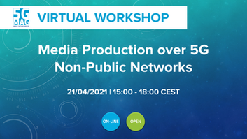 5G-MAG Workshop “Media Production over 5G NPN”