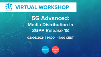 5G-MAG Workshop “5G Advanced: Media Distribution in 3GPP Release 18”