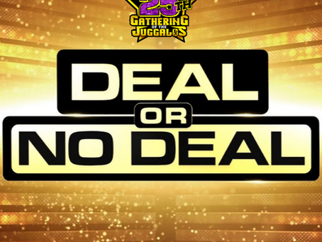 GUARANTEED CASH PRIZE AT GOTJ’S DEAL OR NO DEAL!