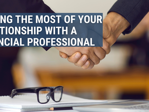 Making the Most of Your Relationship With a Financial Professional