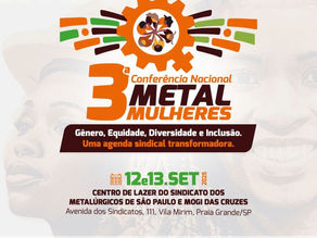 3ª Conferência Nacional MetalMulheres será realizada em Praia Grande/SP – 12 e 13 de setembro de 202511 ago 2025 Rede CNTM Mulher