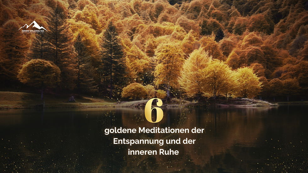 Sechs goldene Meditationen der Entspannung und inneren Ruhe -2-