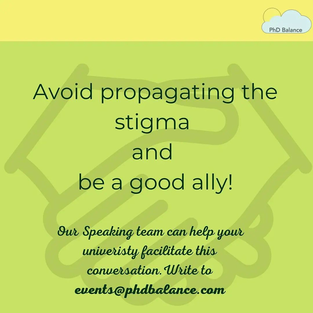Text reads Avoid propagating the stigma and be a good ally. Our speaking team can help your university facilitate this conversation write to events@phdbalance.com