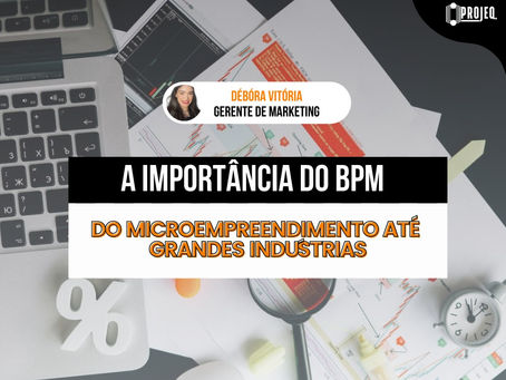 A importância do BPM: do microempreendimento até grandes indústrias