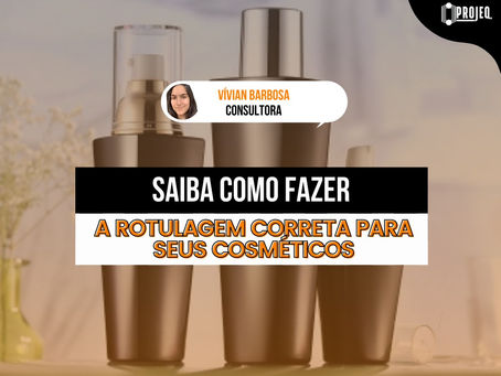 Saiba como fazer a rotulagem correta dos seus cosméticos