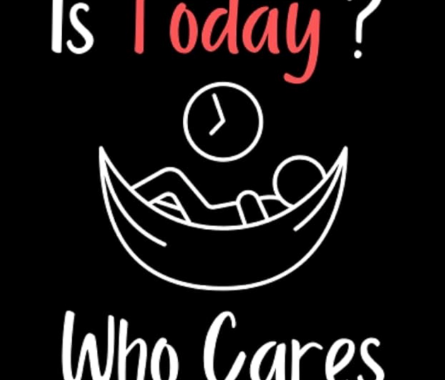 What day is today? Who cares, I'm retired
