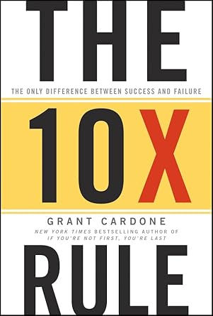 Book cover of "The 10X Rule" by Grant Cardone. Features large black and red text on a white background with a yellow stripe, serious tone.