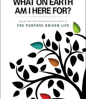 Rick Warren’s What on Earth Am I Here For?