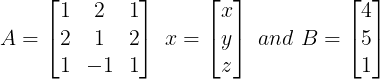 The system of algebraic equations given below has x + 2y + z = 4 2x + y + 2z = 5 x - y + z = 1