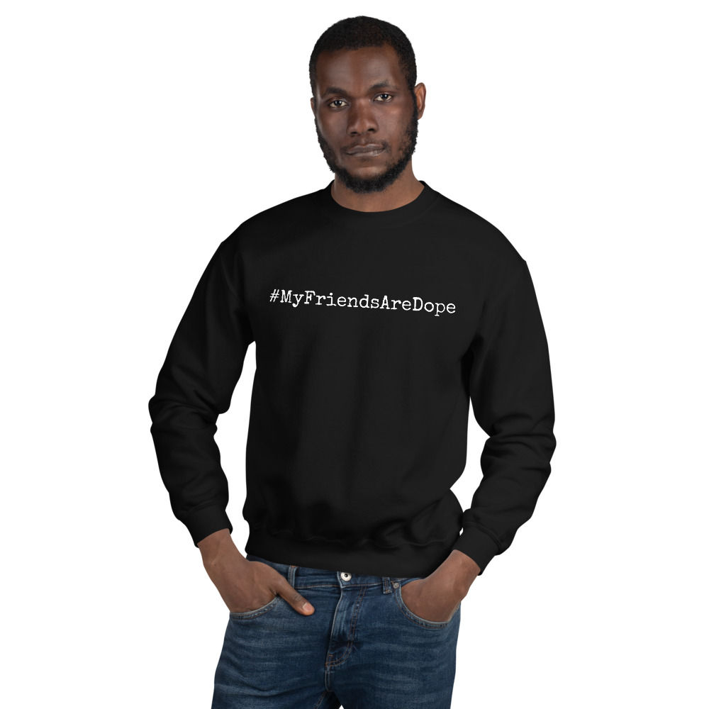 My Friends Are Dope Crew Sweatshirt