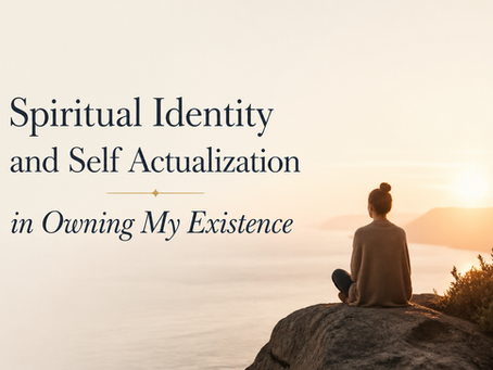 Spiritual Identity and Self Actualization in Owning My Existence