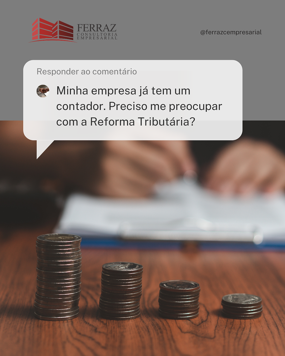 Minha empresa já tem um contador. Preciso me preocupar com a Reforma Tributária?