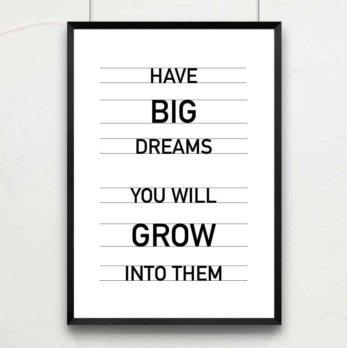 have big dreams you will grow into them