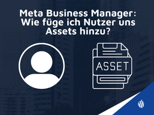 Erfahre, wie du im Meta Business Manager Nutzer und Assets wie Facebook-Seiten, Instagram-Konten, Werbekonten und Pixel korrekt hinzufügst und verwaltest.