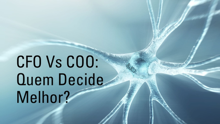 QUEM DECIDE MELHOR: COO Vs CFO?