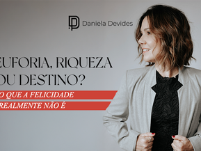 EUFORIA, RIQUEZA OU DESTINO?