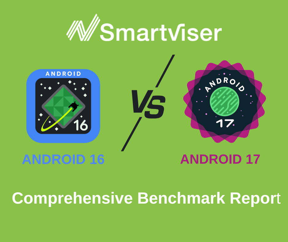SmartViser Android 16 vs Android 17 Benchmark Report