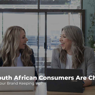South African Consumers Are Changing – Is Your Brand Keeping Up?