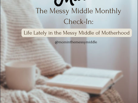 March Check-In: Life Lately in the Messy Middle of Motherhood