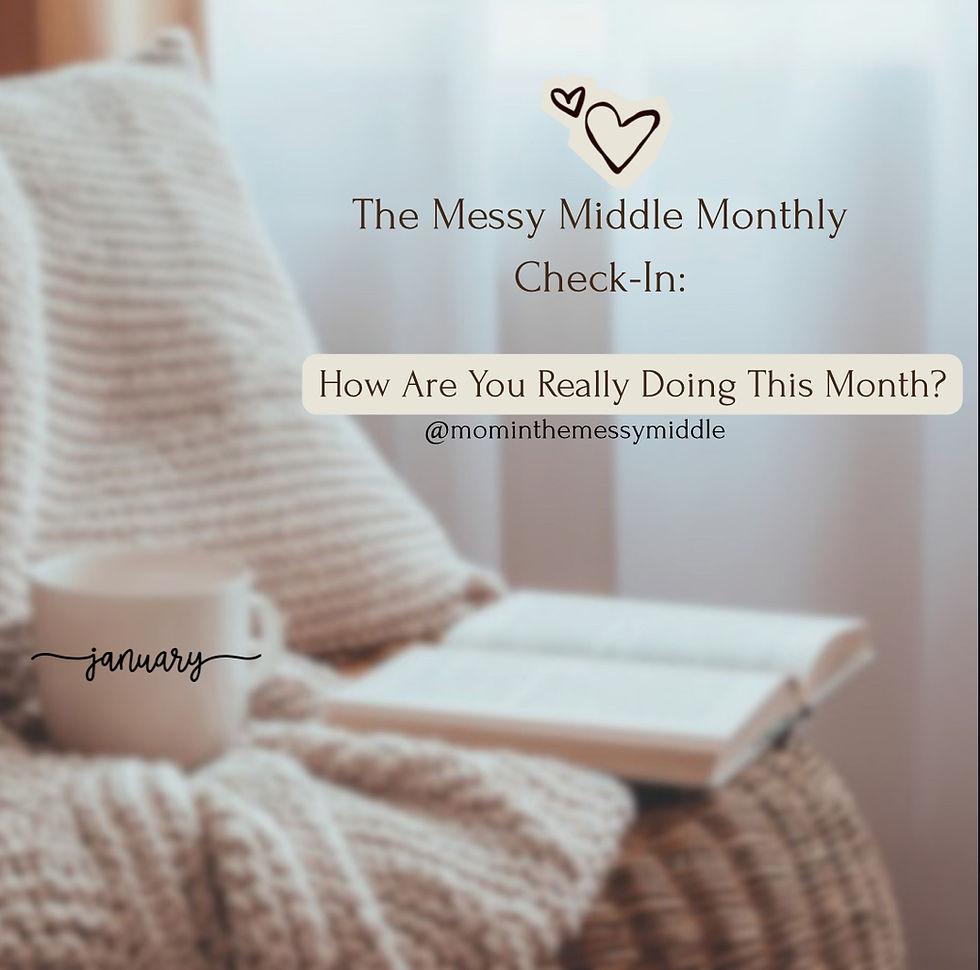 The Messy Middle Monthly Check-In: How Are You Really Doing This Month?