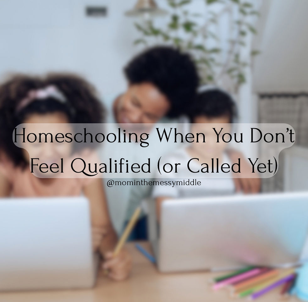 Homeschooling When You Don’t Feel Qualified (or Called Yet)