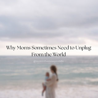 Why Moms Sometimes Need to Unplug From the World