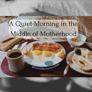 A Quiet Morning in the Middle of Motherhood