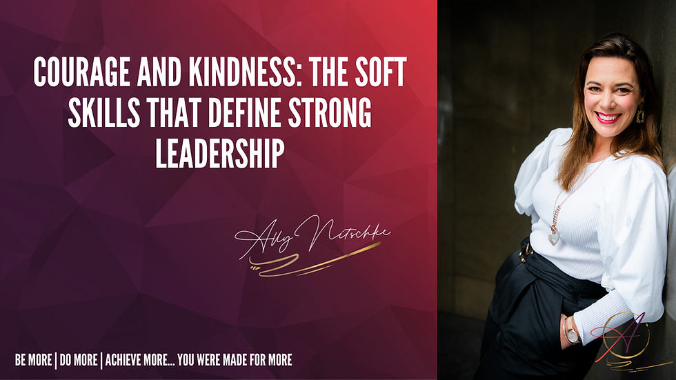 Courage and Kindness: The Soft Skills That Define Strong Leadership