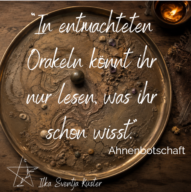 Ahnenbotschaft: "In entmachteten Orakeln könnt ihr nur lesen, was ihr schon wisst"