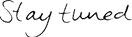 Stay Tuned.png