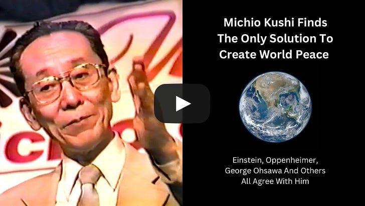 Pode ver e ouvir a justificação de Michio Kushi para a criação de um mundo pacífico no breve vídeo com a imagem inicial que aqui se vê, em https://www.youtube.com/watch?v=6Sw6_52UGuc