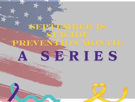 September is Suicide Awareness Month: A Series