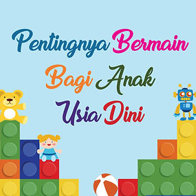 Pentingnya Bermain Bagi Anak Usia Dini
