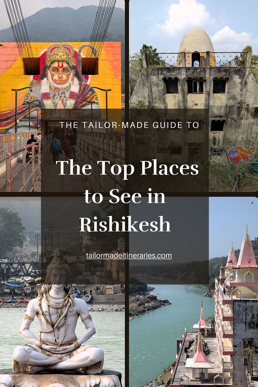 Collage of Rishikesh: vibrant mural, abandoned building, river scene with Shiva statue, ornate temple. Text: The Top Places to See in Rishikesh. Places to see in rishikesh.